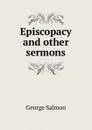 Episcopacy and other sermons - George Salmon