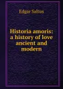 Historia amoris: a history of love ancient and modern - Saltus Edgar