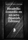 Stradella: comedia en un acto (Spanish Edition) - Jacinto de Salas y Quiroga