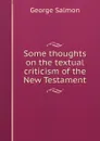 Some thoughts on the textual criticism of the New Testament - George Salmon