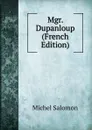 Mgr. Dupanloup (French Edition) - Michel Salomon
