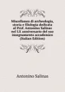 Miscellanea di archeologia, storia e filologia dedicata al Prof. Antonino Salinas nel LX anniversario del suo insegnamento accademico (Italian Edition) - Antonino Salinas