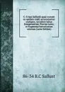 C. Crispi Sallustii quae exstant ex optimis codd. accuratissime castigata. Accedunt Julius Exsuperantius, Porcius Latro, et fragmenta historicorum veterum (Latin Edition) - 86-34 B.C Sallust