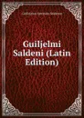 Guiljelmi Saldeni (Latin Edition) - Guilielmus Antonius Saldenus