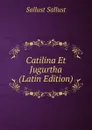 Catilina Et Jugurtha (Latin Edition) - Sallust Sallust