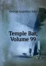 Temple Bar, Volume 99 - George Augustus Sala