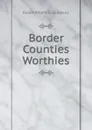 Border Counties Worthies - Enoch Robert G. Salisbury