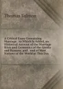 A Critical Essay Concerning Marriage . to Which Is Added, an Historical Account of the Marriage Rites and Cermonies of the Greeks and Romans, and . and of Most Nations of the World at This Day - Thomas Salmon
