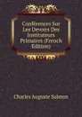 Conferences Sur Les Devoirs Des Instituteurs Primaires (French Edition) - Charles Auguste Salmon