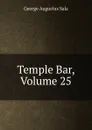 Temple Bar, Volume 25 - George Augustus Sala