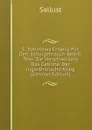 C. Sallustius Crispus Fur Den Schulgebrauch Bearb: Text. Die Verschworung Des Catilina. Der Jugurthinische Krieg (German Edition) - Sallust