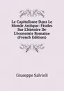 Le Capitalisme Dans Le Monde Antique: Etudes Sur L.histoire De L.economie Romaine (French Edition) - Giuseppe Salvioli