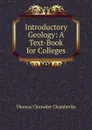Introductory Geology: A Text-Book for Colleges - Thomas Chrowder Chamberlin