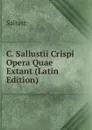C. Sallustii Crispi Opera Quae Extant (Latin Edition) - Sallust