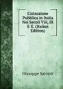 L.istruzione Pubblica in Italia Nei Secoli Viii, IX E X. (Italian Edition) - Giuseppe Salvioli