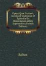 Opera Quae Exstant: Accedunt Orationes Et Epistolae Ex Historiarum Libris Superstites (French Edition) - Sallust