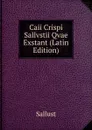 Caii Crispi Sallvstii Qvae Exstant (Latin Edition) - Sallust