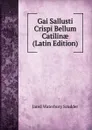 Gai Sallusti Crispi Bellum Catilinae (Latin Edition) - Jared Waterbury Scudder