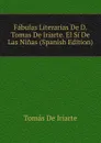 Fabulas Literarias De D. Tomas De Iriarte. El Si De Las Ninas (Spanish Edition) - Tomás De Iriarte
