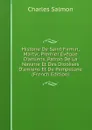 Histoire De Saint Firmin, Martyr, Premier Eveque D.amiens, Patron De La Navarre Et Des Dioceses D.amiens Et De Pampelune (French Edition) - Charles Salmon