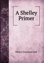 A Shelley Primer - Henry Stephens Salt