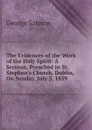 The Evidences of the Work of the Holy Spirit: A Sermon, Preached in St. Stephen.s Church, Dublin, On Sunday, July 3, 1859 - George Salmon