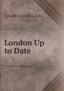London Up to Date - George Augustus Sala