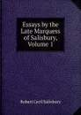 Essays by the Late Marquess of Salisbury, Volume 1 - Robert Cecil Salisbury