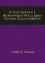 Examen Quimico Y Bacteriologico De Las Aguas Potables (Spanish Edition) - Arturo E. Salazar