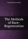 The Methods of Race-Regeneration - Caleb Williams Saleeby