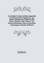 Cai Salusti Crispi Catilina Iugurtha Et Historiarum Fragmenta: Ad Fidem Optimorum Codicum Bas. Paris. Einsied. Leid. Vatice. Tur. Denuo Recensuit Atque Accuratius Auctiusque (German Edition) - Sallust