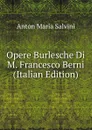 Opere Burlesche Di M. Francesco Berni (Italian Edition) - Anton Maria Salvini