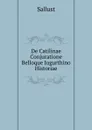De Catilinae Conjuratione Belloque Jugurthino Historiae - Sallust