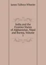 India and the Frontier States of Afghanistan, Nipal and Burma, Volume 1 - James Talboys Wheeler