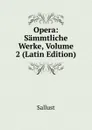 Opera: Sammtliche Werke, Volume 2 (Latin Edition) - Sallust