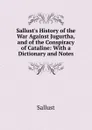 Sallust.s History of the War Against Jugurtha, and of the Conspiracy of Cataline: With a Dictionary and Notes - Sallust