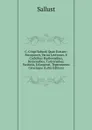 C. Crispi Salustii Quae Exstant: Recognovit, Varias Lectiones, E Codicibus Basileensibus, Bernensibus, Turicensibus, Parisinis, Erlangensi, Tegernseensi Ceterisque (Latin Edition) - Sallust