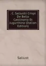 . C. Sallustii Crispi De Bello Catilinario Et Jugurthino (Italian Edition) - Sallust