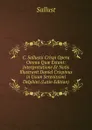 C. Sallustii Crispi Opera Omnia Quae Extant: Interpretatione Et Notis Illustravit Daniel Crispinus in Usum Serenissimi Delphini (Latin Edition) - Sallust