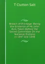 Breach of Privilege: Being the Evidence of Mr. John Bull, Taken Before the Secret Committee On the National Distress in 1847 and 1848 - T. Clutton Salt