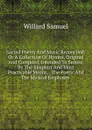 Sacred Poetry And Music Reconciled: Or A Collection Of Hymns, Original And Compiled, Intended To Secure, By The Simplest And Most Practicable Means, . The Poetic And The Musical Emphases . - Willard Samuel