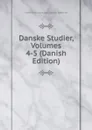 Danske Studier, Volumes 4-5 (Danish Edition) - Universitets-jubilæets Danske Samfund