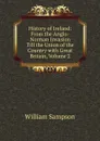 History of Ireland: From the Anglo-Norman Invasion Till the Union of the Country with Great Britain, Volume 2 - William Sampson