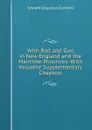 With Rod and Gun in New England and the Maritime Provinces: With Valuable Supplementary Chapters - Edward Augustus Samuels