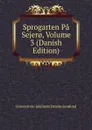 Sprogarten Pa Sejer., Volume 3 (Danish Edition) - Universitets-jubilæets Danske Samfund