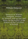 Memoirs of William Sampson: Written by Himself. with an Intr. and Notes, by the Author of the History of the Civil Wars of Ireland - William Sampson
