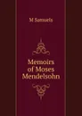 Memoirs of Moses Mendelsohn - M Samuels