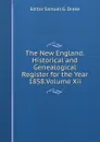 The New England.Historical and Genealogical Register for the Year 1858.Volume Xii. - Editor Samuel G. Drake