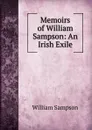 Memoirs of William Sampson: An Irish Exile - William Sampson
