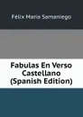 Fabulas En Verso Castellano (Spanish Edition) - Félix María Samaniego